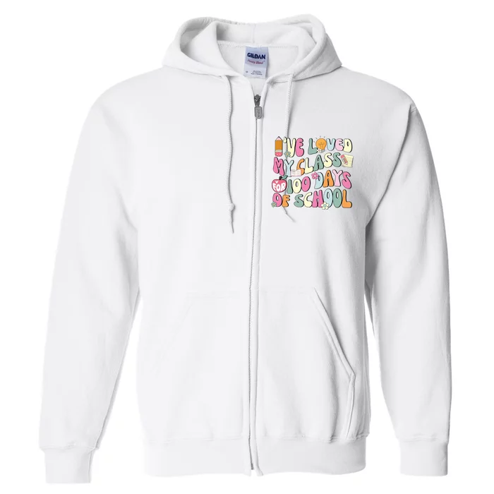 100 Days Of School Teacher IVe Loved My Class For 100 Days Of School Full Zip Hoodie