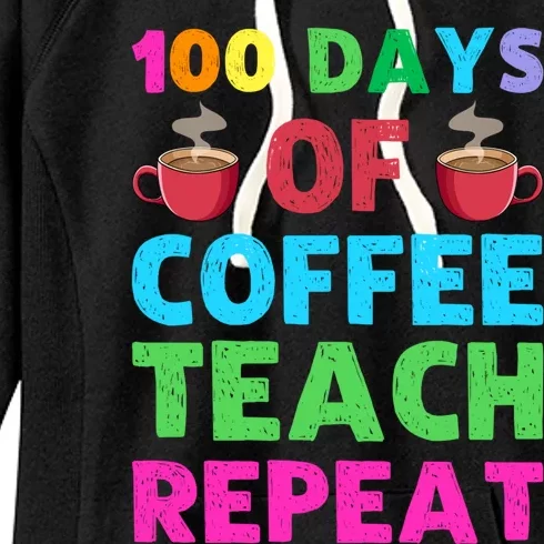 100 Days Of Coffee Teach Repeat 100th Day Of School Teacher Gift Women's Fleece Hoodie