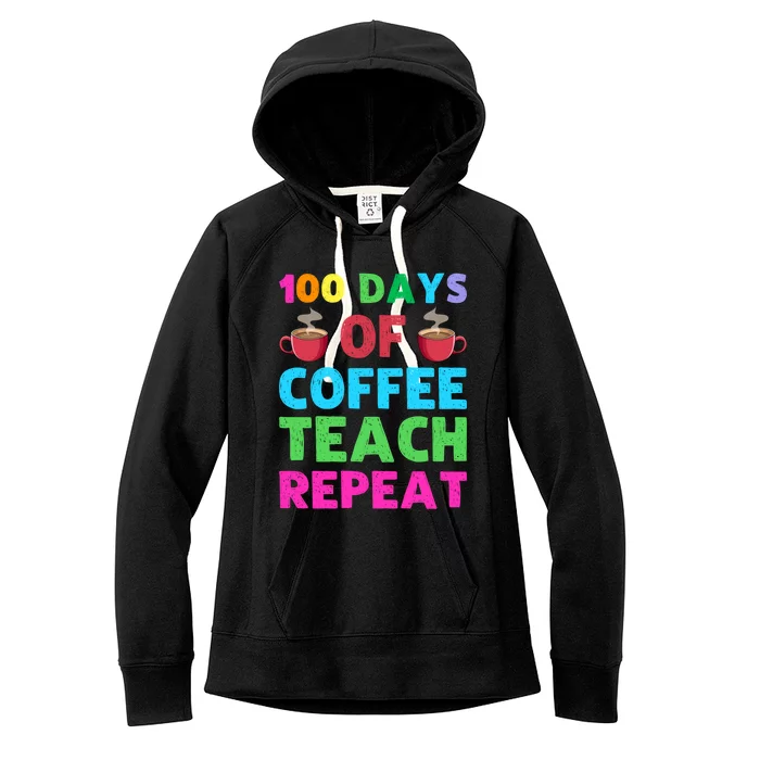 100 Days Of Coffee Teach Repeat 100th Day Of School Teacher Gift Women's Fleece Hoodie