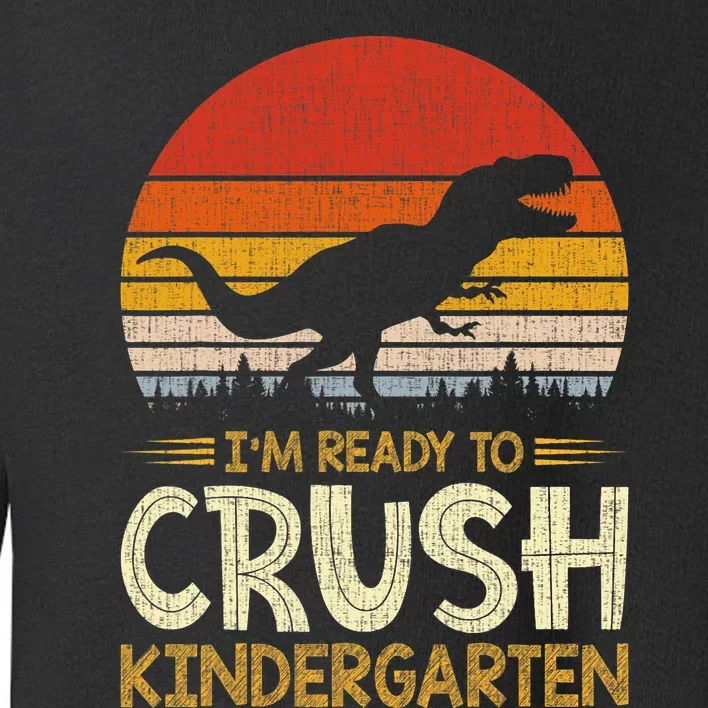 1st Day Of Kindergarten Im Ready To Crush Dinosaur Boy Toddler Sweatshirt