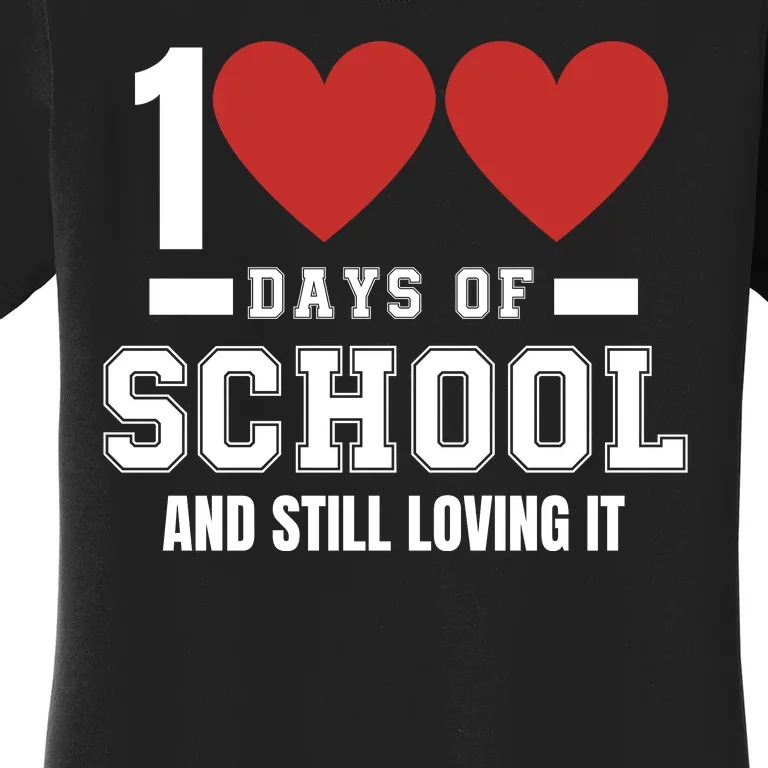 100 Days Of School Cute 100 Days Of School And Still Loving It Hearts 100th Day Women's T-Shirt