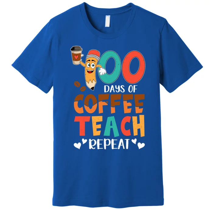 100 Days Of Coffee Teach Repeat 100th Day School Teacher Gift Premium T-Shirt