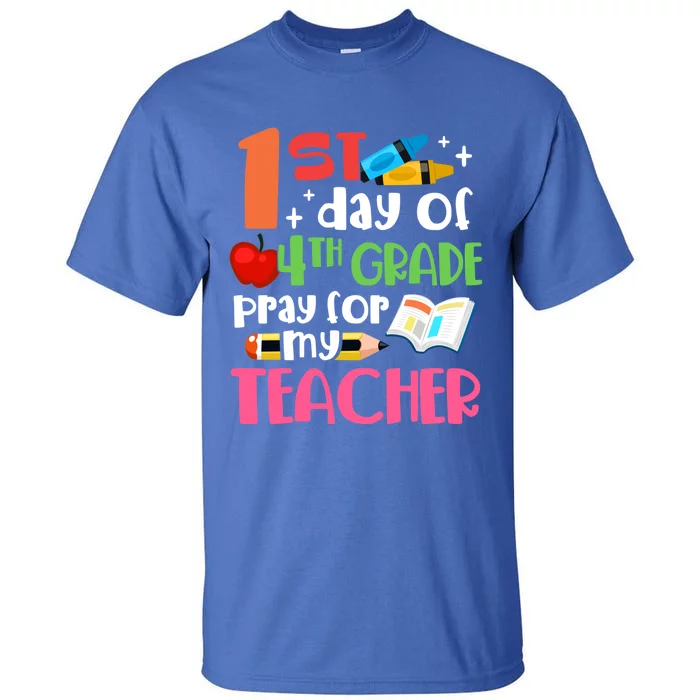 1St Day Of Fourth Grade Pray For My Teacher 4Th Grade Meaningful Gift Tall T-Shirt