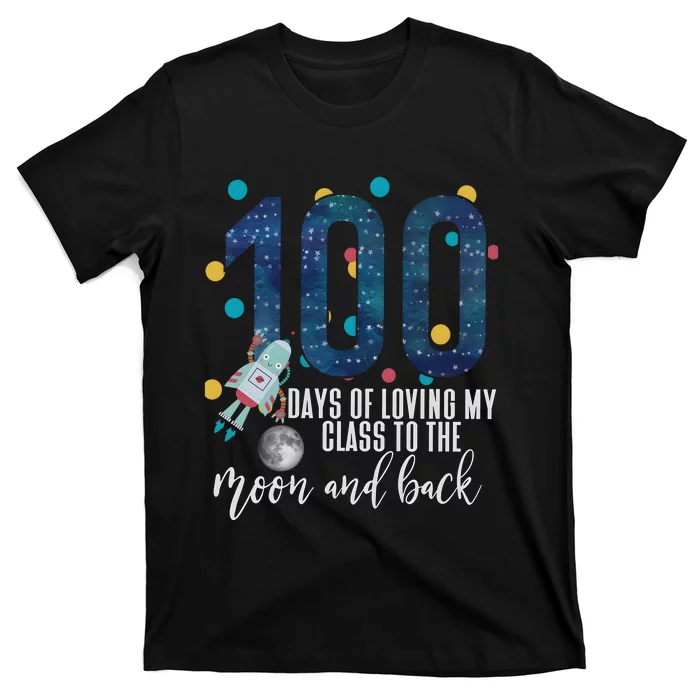 100 Days Of School Of Loving My Class To The Moon And Back T-Shirt