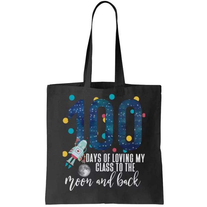 100 Days Of School Of Loving My Class To The Moon And Back Tote Bag