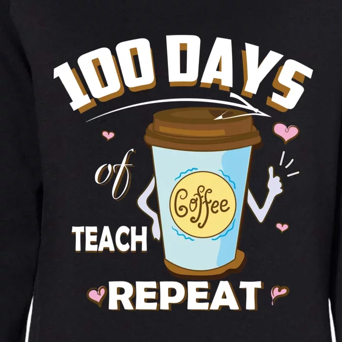 100 Days Of Coffee Teach Repeat Fan Gift Womens California Wash Sweatshirt