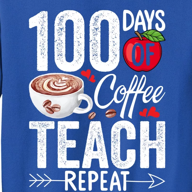 100th Day Of Coffee Teach Repeat Teacher 100 Days Of School Gift Tall Sweatshirt