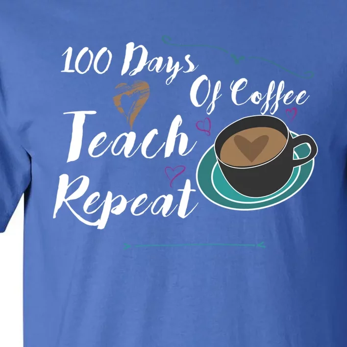 100 Days Of Coffee Teach Repeat Great For Gift Cool Gift Tall T-Shirt