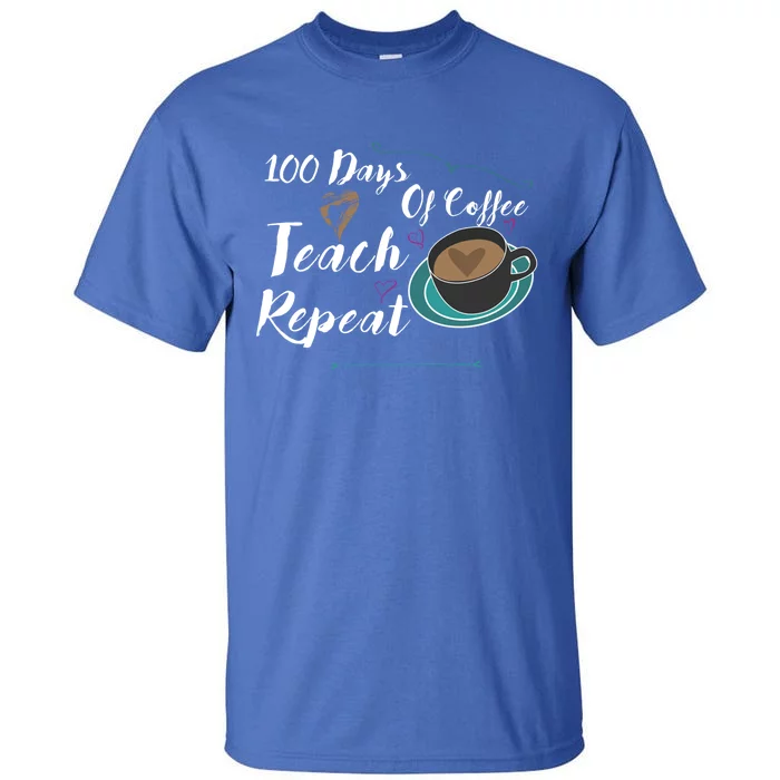 100 Days Of Coffee Teach Repeat Great For Gift Cool Gift Tall T-Shirt