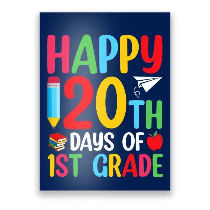 120th Day Of School Teachers Happy 120 Days Of 1st Grade Poster