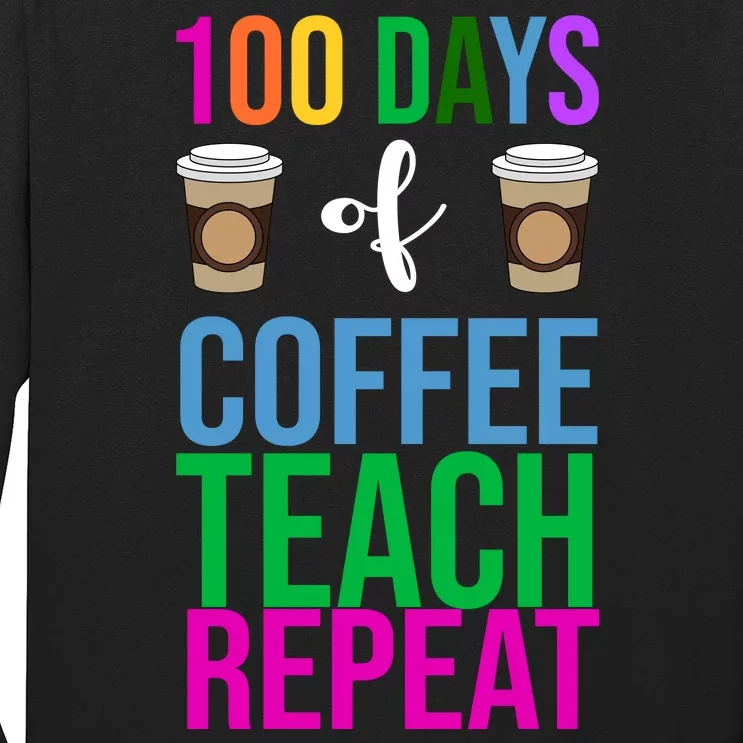 100 Days Of School Coffee Teach Repeat Long Sleeve Shirt