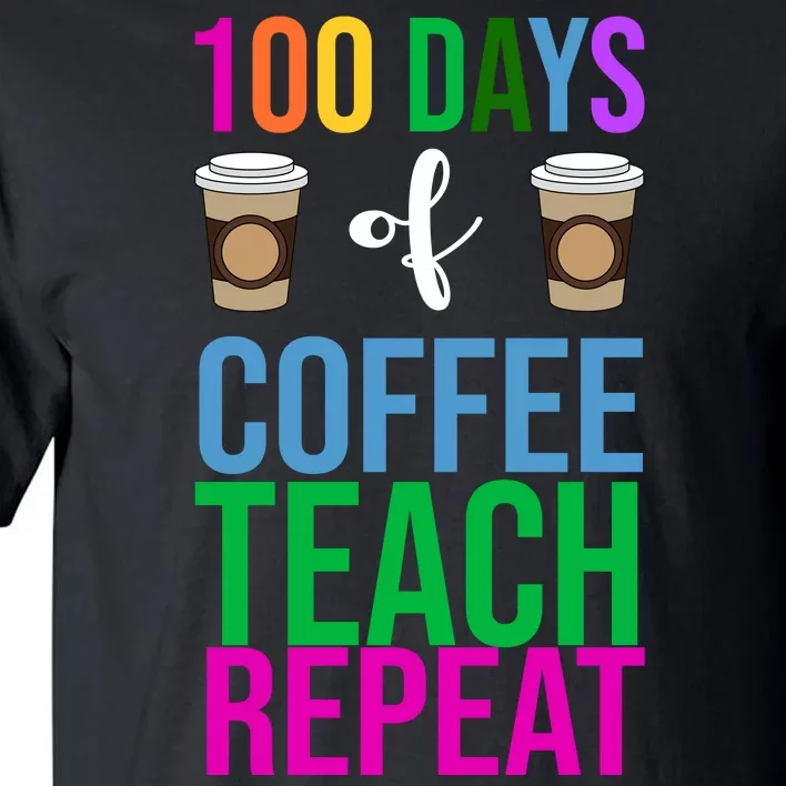 100 Days Of School Coffee Teach Repeat Tall T-Shirt