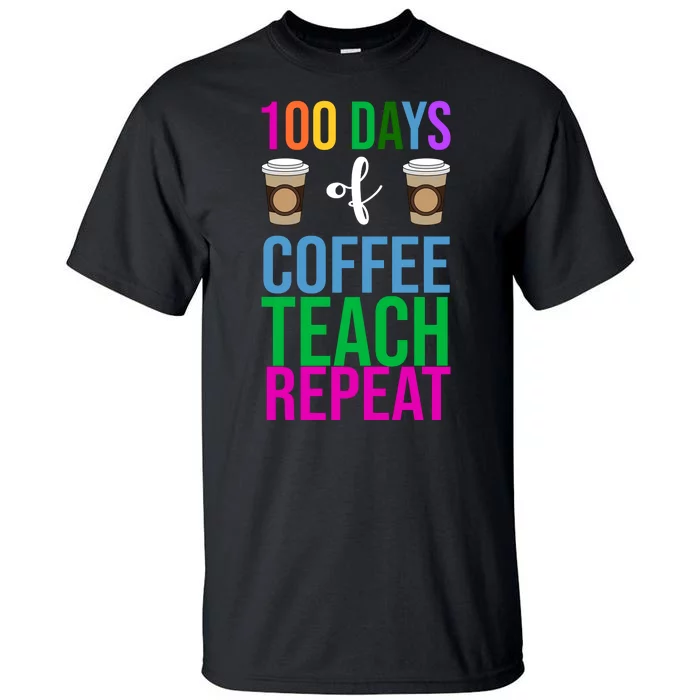 100 Days Of School Coffee Teach Repeat Tall T-Shirt