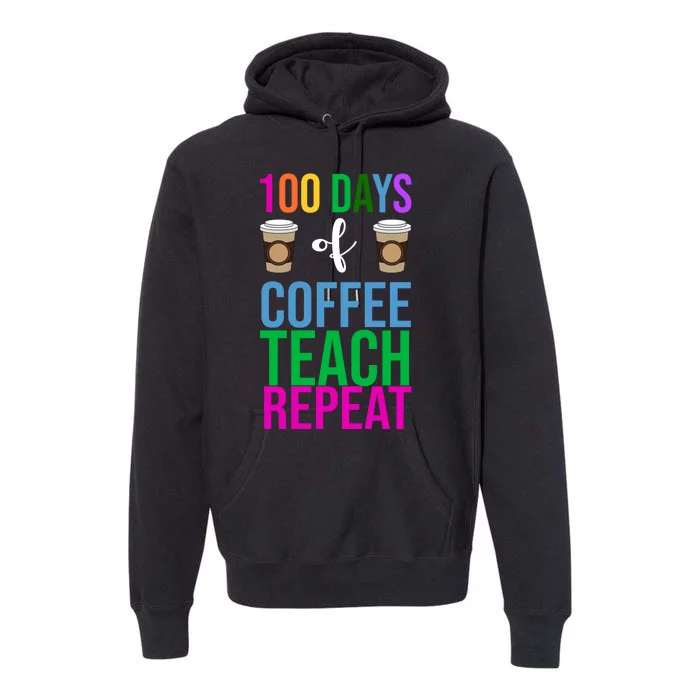 100 Days Of School Coffee Teach Repeat Premium Hoodie