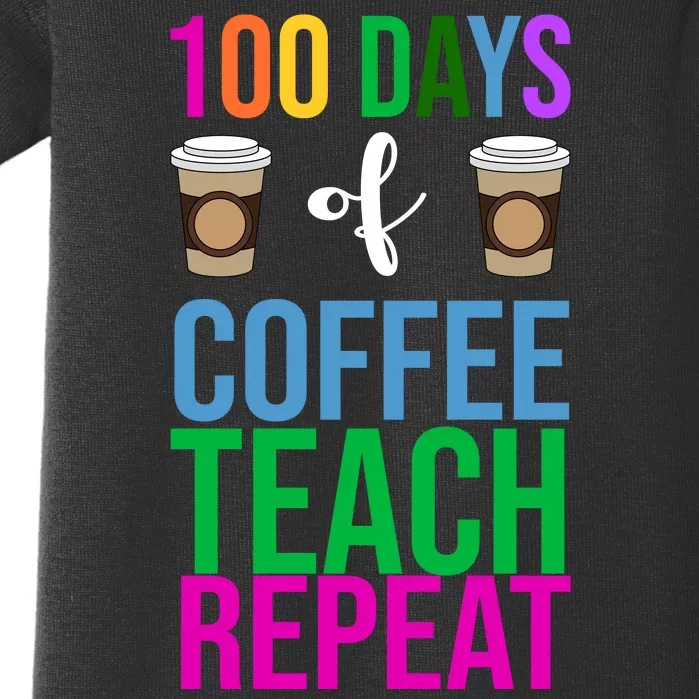 100 Days Of School Coffee Teach Repeat Baby Bodysuit