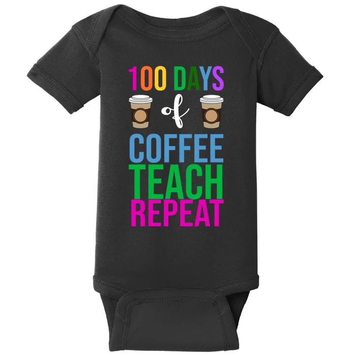 100 Days Of School Coffee Teach Repeat Baby Bodysuit