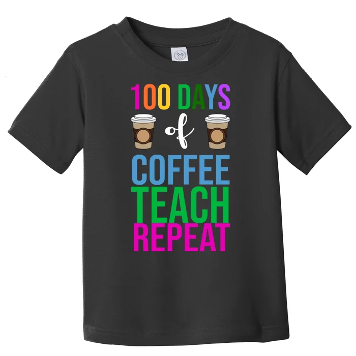 100 Days Of School Coffee Teach Repeat Toddler T-Shirt