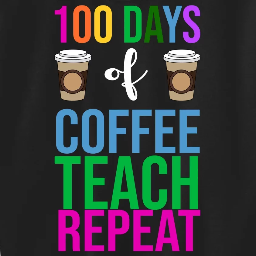 100 Days Of School Coffee Teach Repeat Kids Sweatshirt