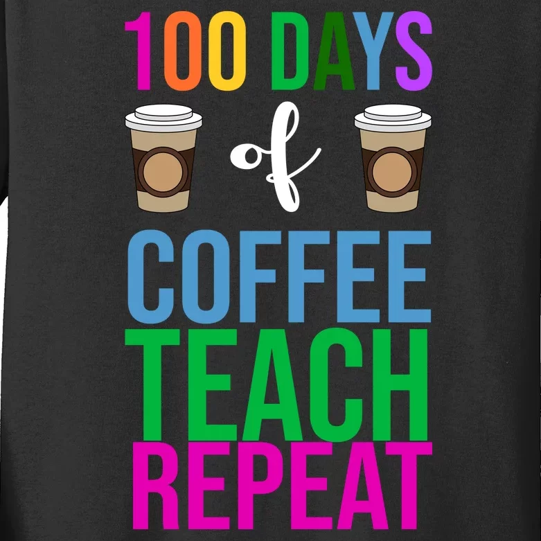 100 Days Of School Coffee Teach Repeat Kids Long Sleeve Shirt