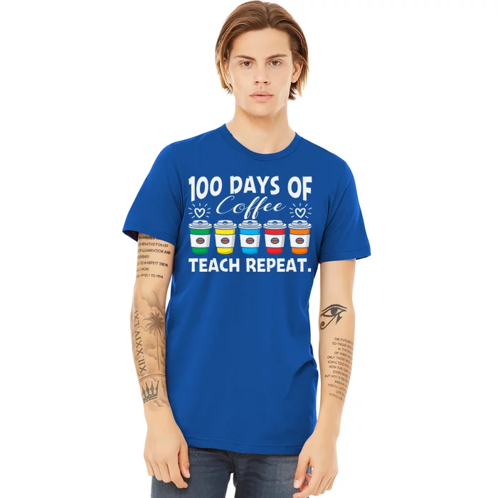 100 Days Of Coffee Teach Repeat Gift Premium T-Shirt