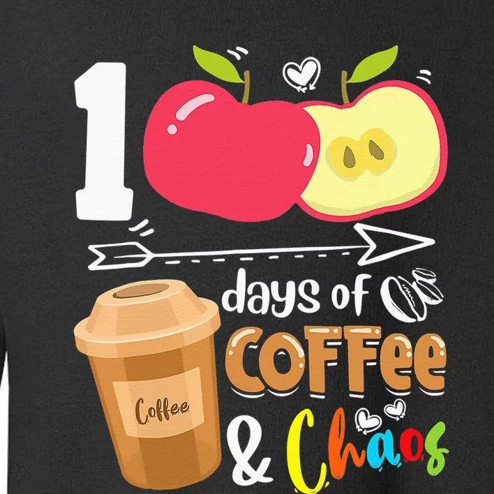 100 Days Of Coffee & Chaos 100th Day School Teacher Gifts Toddler Sweatshirt