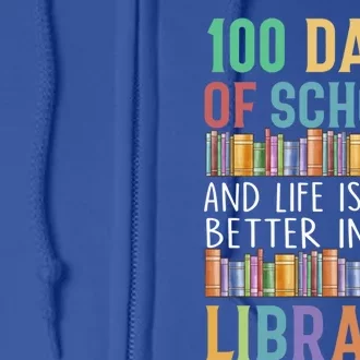 100 Days Of School And Life Is Still Better In The Library Meaningful Gift Full Zip Hoodie