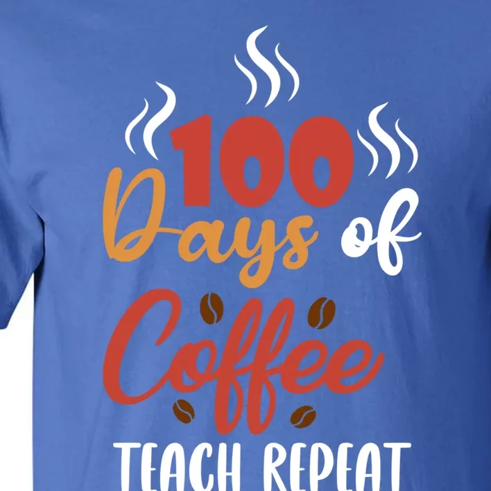 100 Days Of Coffee Teach Repeat Teachers Design Coffee Lover Great Gift Tall T-Shirt