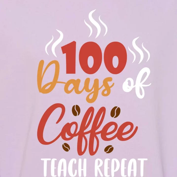 100 Days Of Coffee Teach Repeat Teachers Design Coffee Lover Great Gift Garment-Dyed Sweatshirt