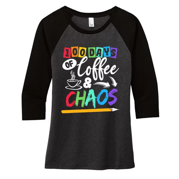 100 Days Of Coffee & Chaos 100th Day School Teacher Gift Women's Tri-Blend 3/4-Sleeve Raglan Shirt