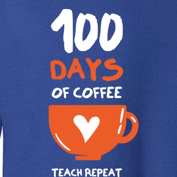 100th Day Of School For Teachers Coffee Meaningful Gift Toddler Sweatshirt