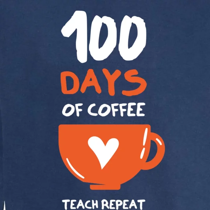 100th Day Of School For Teachers Coffee Meaningful Gift Garment-Dyed Sweatshirt