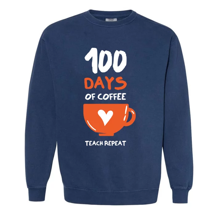 100th Day Of School For Teachers Coffee Meaningful Gift Garment-Dyed Sweatshirt