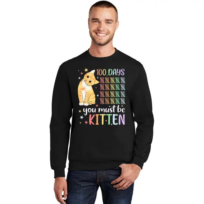 100th Day Of School Cat You Must Be Kitten Student Tall Sweatshirt