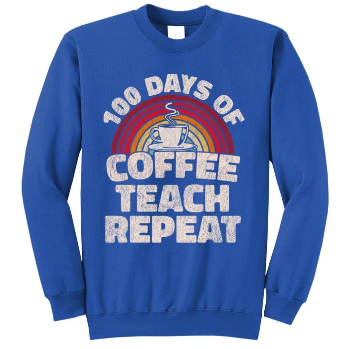 100 Days Of Coffee Teach Repeat 100th Day School Teacher Gift Tall Sweatshirt