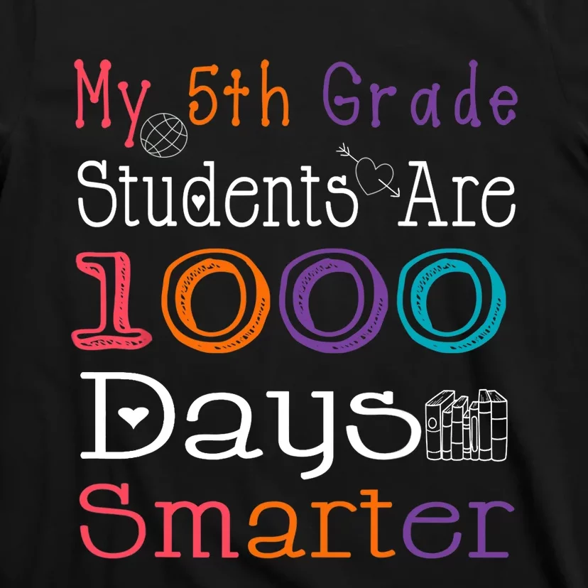 100 Days School My 5th Grade Students Are 1000 Days Smarter T-Shirt