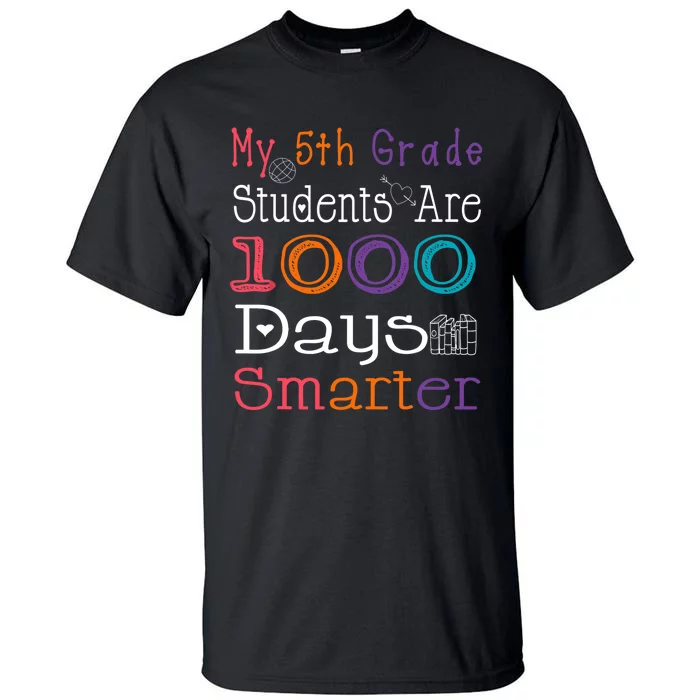 100 Days School My 5th Grade Students Are 1000 Days Smarter Tall T-Shirt