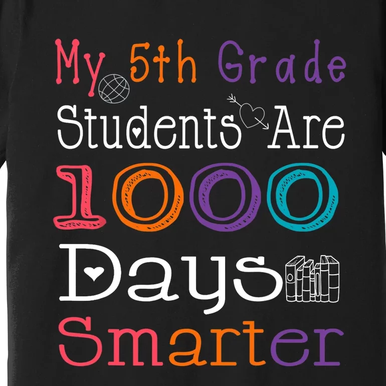 100 Days School My 5th Grade Students Are 1000 Days Smarter Premium T-Shirt