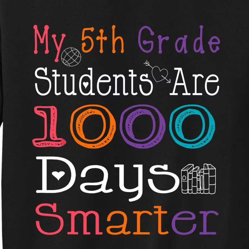 100 Days School My 5th Grade Students Are 1000 Days Smarter Tall Sweatshirt