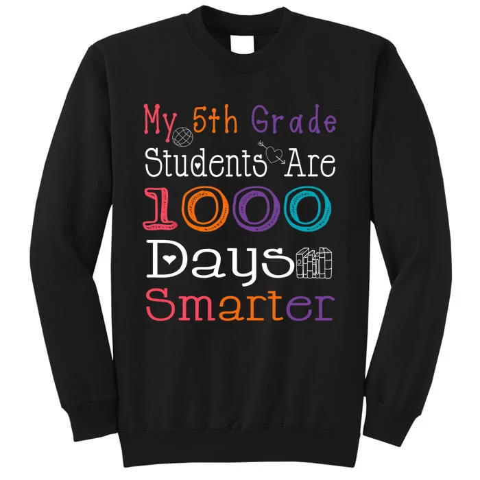 100 Days School My 5th Grade Students Are 1000 Days Smarter Tall Sweatshirt