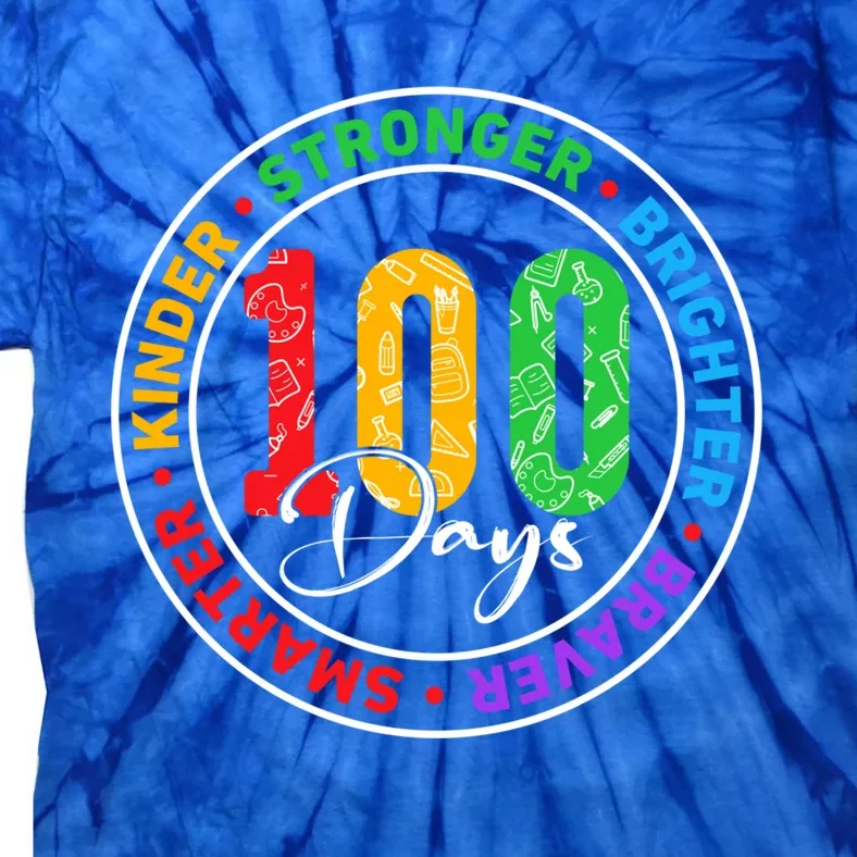 100 Days Smarter Kinder Stronger Brighter Braver Gift Tie-Dye T-Shirt