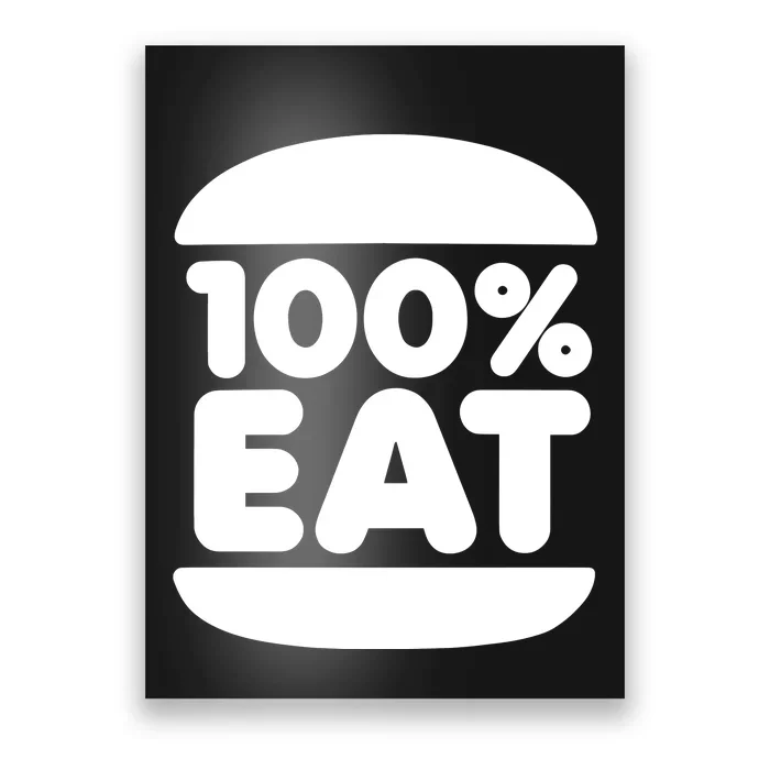 100% Eat 100 Percent Eat Poster