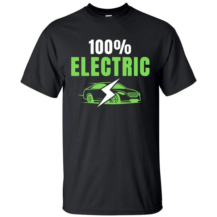 100% Electric, Funny Electric Vehicle, Drive EVs, EV Life, Cool EVs Tall T-Shirt