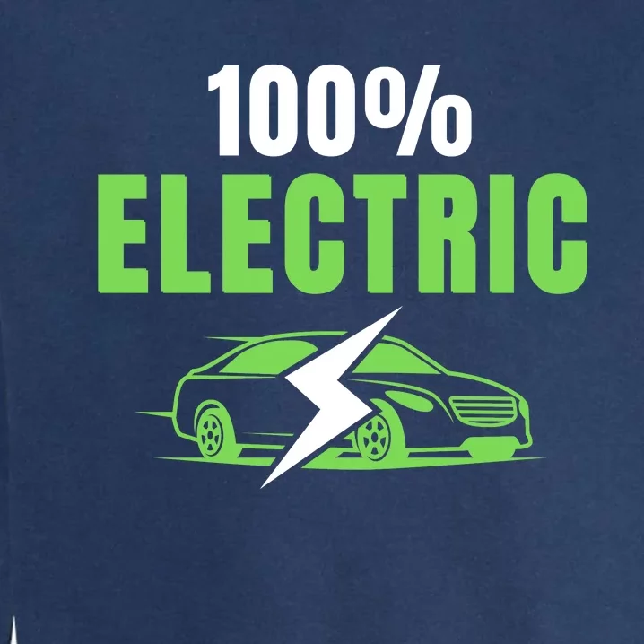 100% Electric, Funny Electric Vehicle, Drive EVs, EV Life, Cool EVs Garment-Dyed Sweatshirt