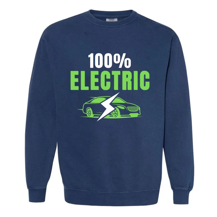 100% Electric, Funny Electric Vehicle, Drive EVs, EV Life, Cool EVs Garment-Dyed Sweatshirt