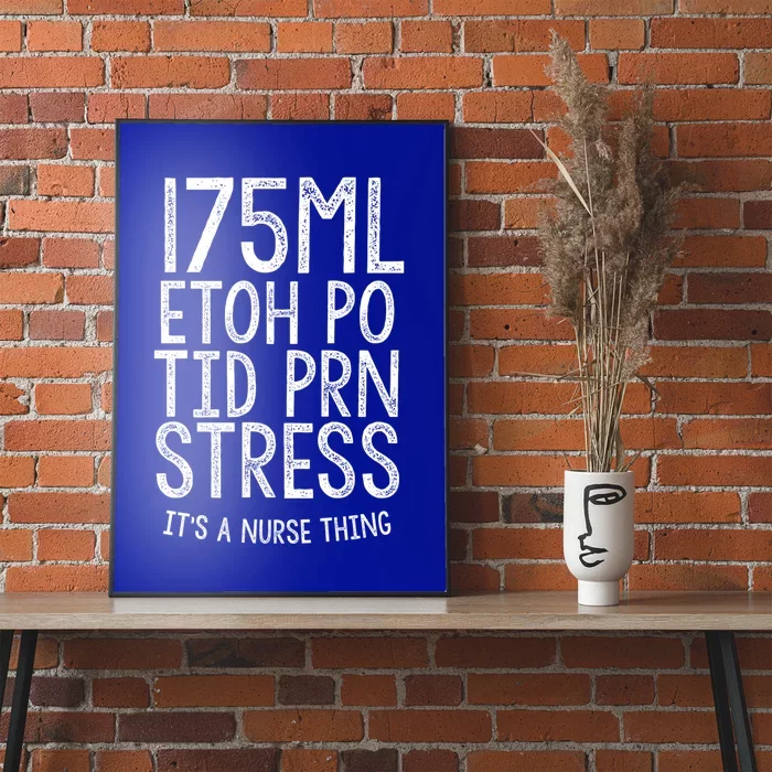 175ml Etoh Po Tid Prn Stress Its A Nurse Thing Nursing Gift Poster