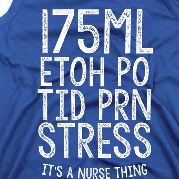 175ml Etoh Po Tid Prn Stress Its A Nurse Thing Nursing Gift Tank Top