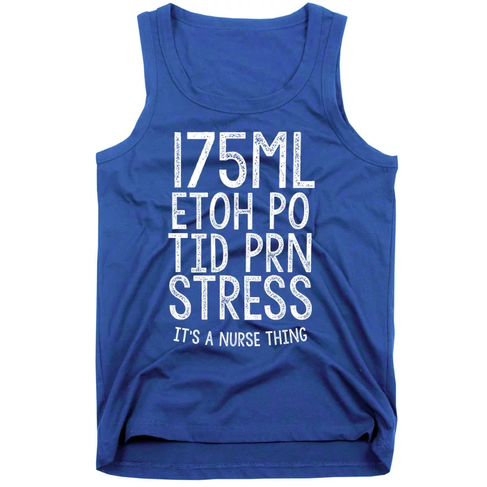 175ml Etoh Po Tid Prn Stress Its A Nurse Thing Nursing Gift Tank Top