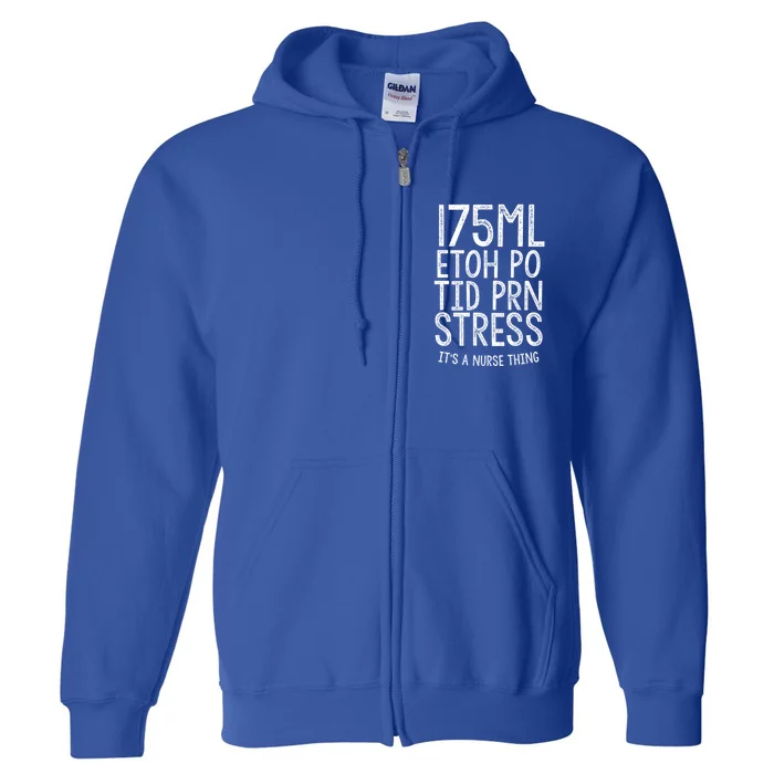 175ml Etoh Po Tid Prn Stress Its A Nurse Thing Nursing Gift Full Zip Hoodie