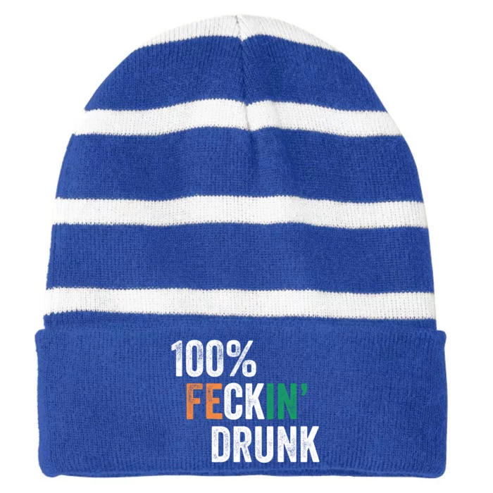 100% Feckin Drunk Funny Ing St Patrick Day Irish Pub Funny Gift Striped Beanie with Solid Band