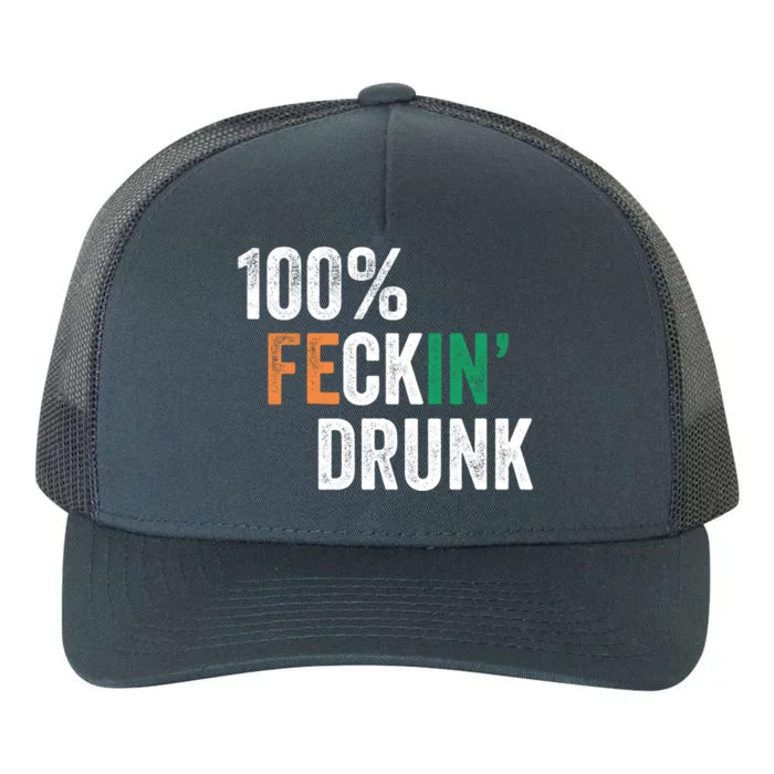 100% Feckin Drunk Funny Ing St Patrick Day Irish Pub Funny Gift Yupoong Adult 5-Panel Trucker Hat